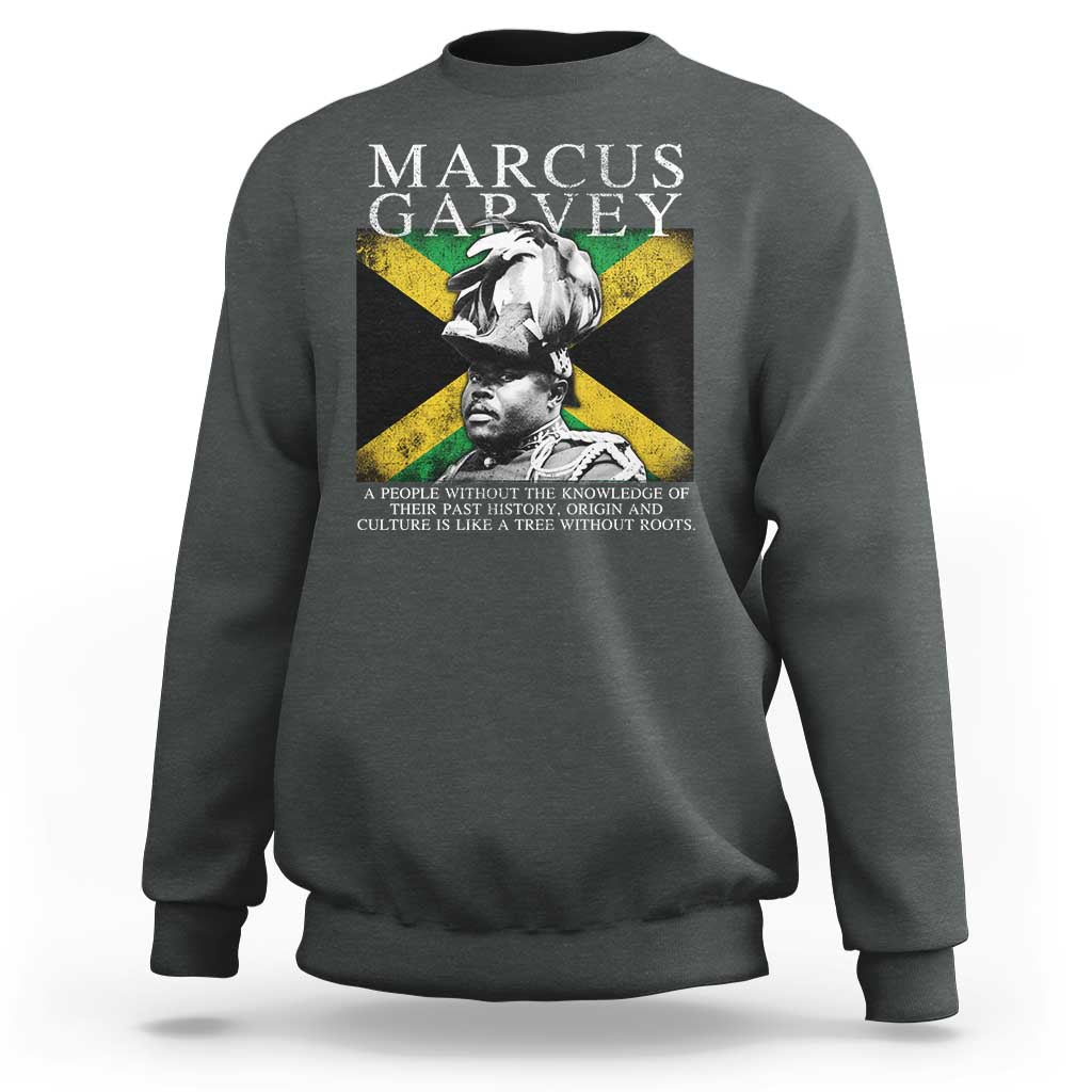 Marcus Garvey Quote Sweatshirt A People Without The Knowledge Of Their Past History Origin And Culture Jamaican Flag