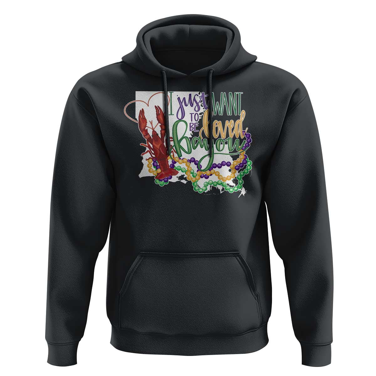 Funny Mardi Gras Louisiana Hoodie I Just Want To Be Loved Bayou Crawfish Beads