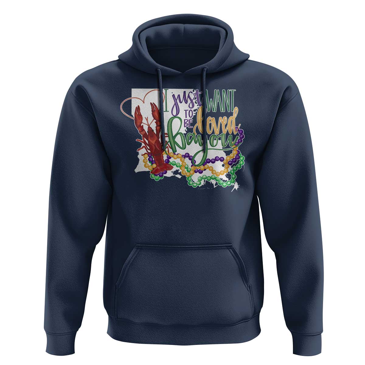 Funny Mardi Gras Louisiana Hoodie I Just Want To Be Loved Bayou Crawfish Beads