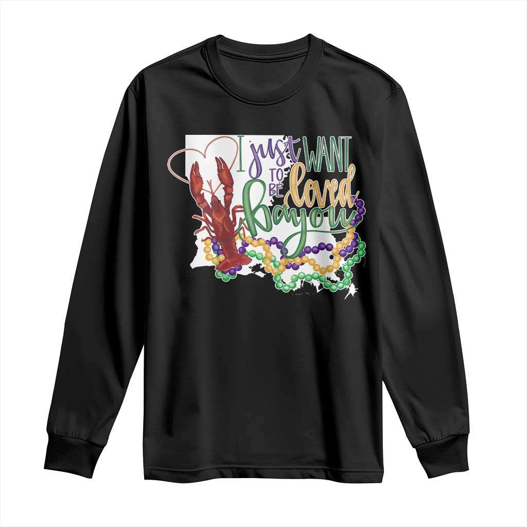 Funny Mardi Gras Louisiana Long Sleeve Shirt I Just Want To Be Loved Bayou Crawfish Beads