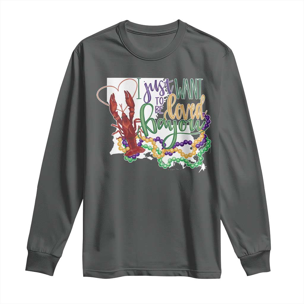 Funny Mardi Gras Louisiana Long Sleeve Shirt I Just Want To Be Loved Bayou Crawfish Beads