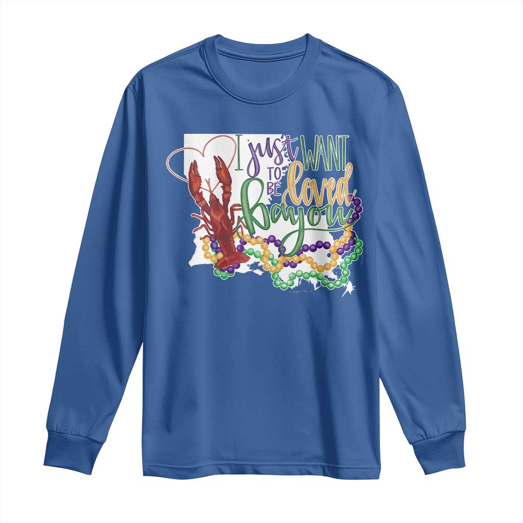 Funny Mardi Gras Louisiana Long Sleeve Shirt I Just Want To Be Loved Bayou Crawfish Beads