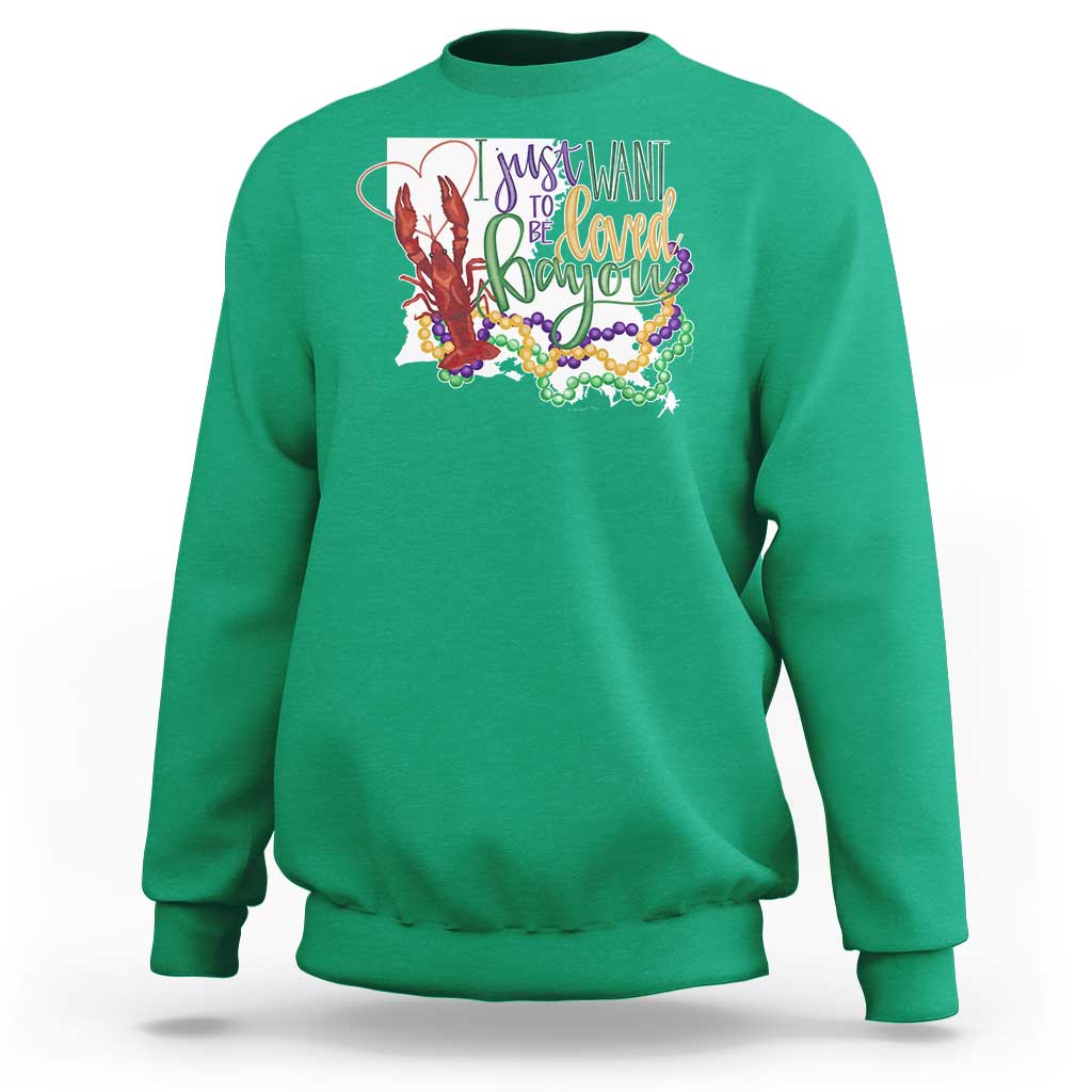 Funny Mardi Gras Louisiana Sweatshirt I Just Want To Be Loved Bayou Crawfish Beads