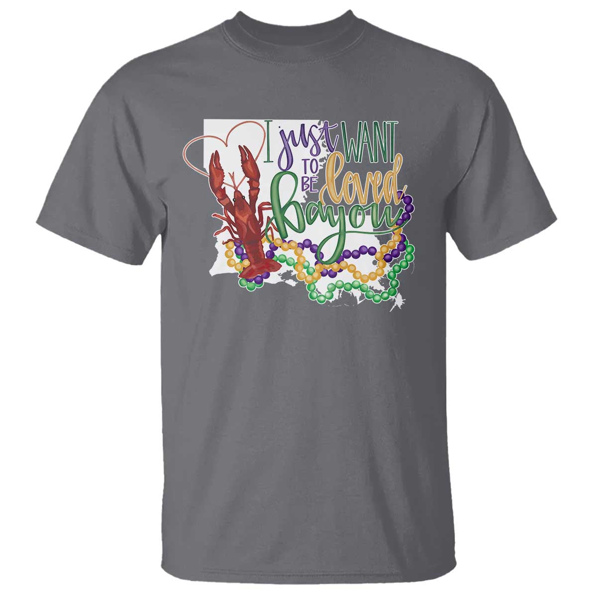 Funny Mardi Gras Louisiana T Shirt I Just Want To Be Loved Bayou Crawfish Beads