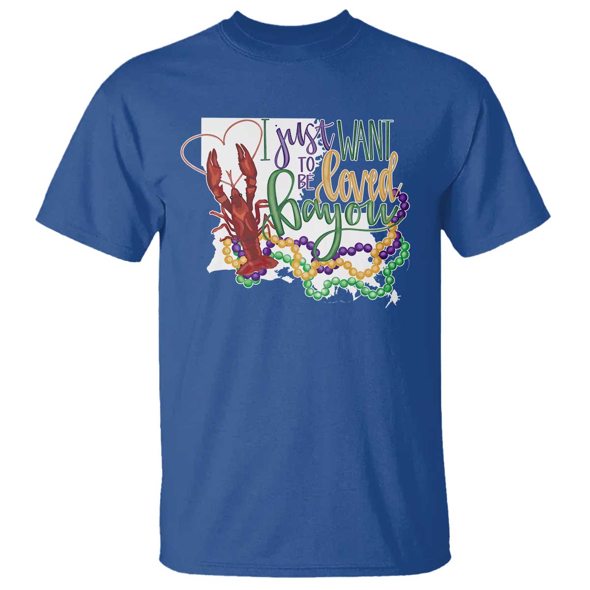 Funny Mardi Gras Louisiana T Shirt I Just Want To Be Loved Bayou Crawfish Beads