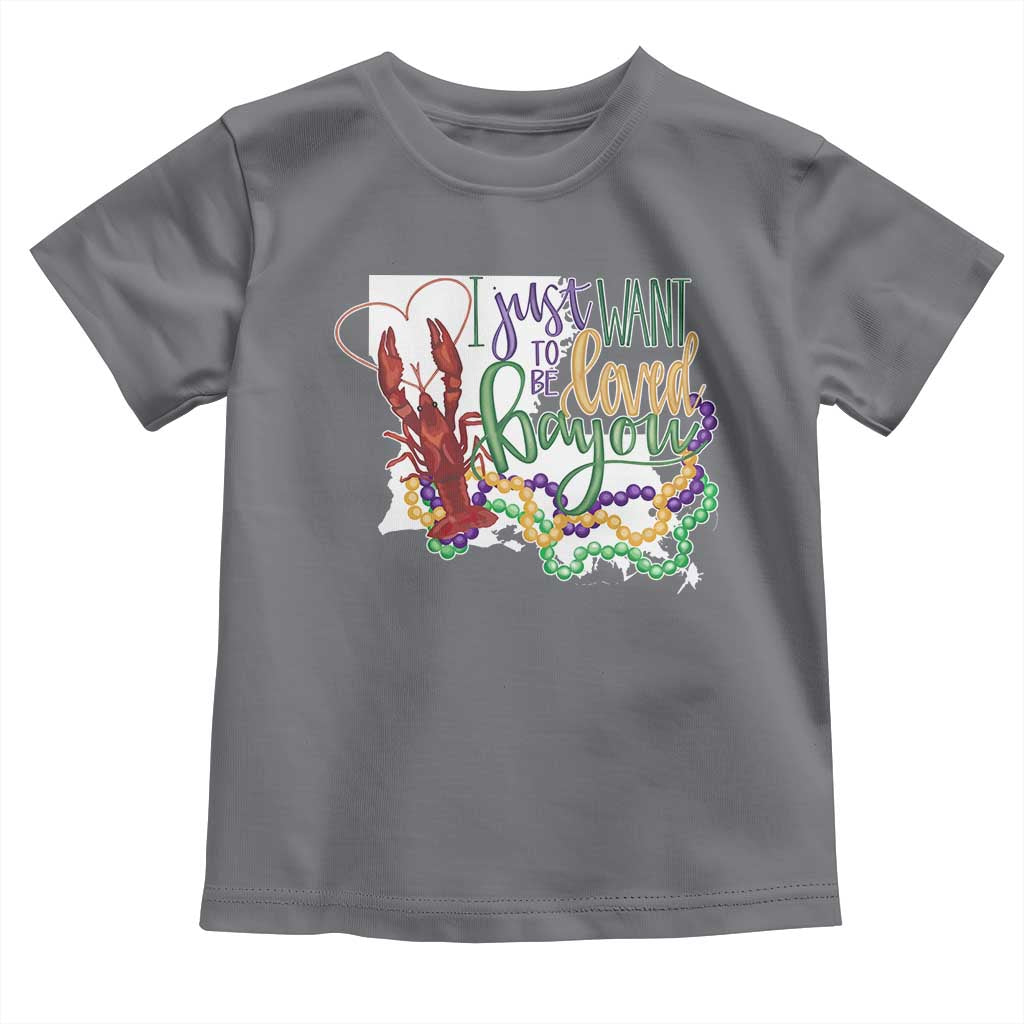 Funny Mardi Gras Louisiana Toddler T Shirt I Just Want To Be Loved Bayou Crawfish Beads