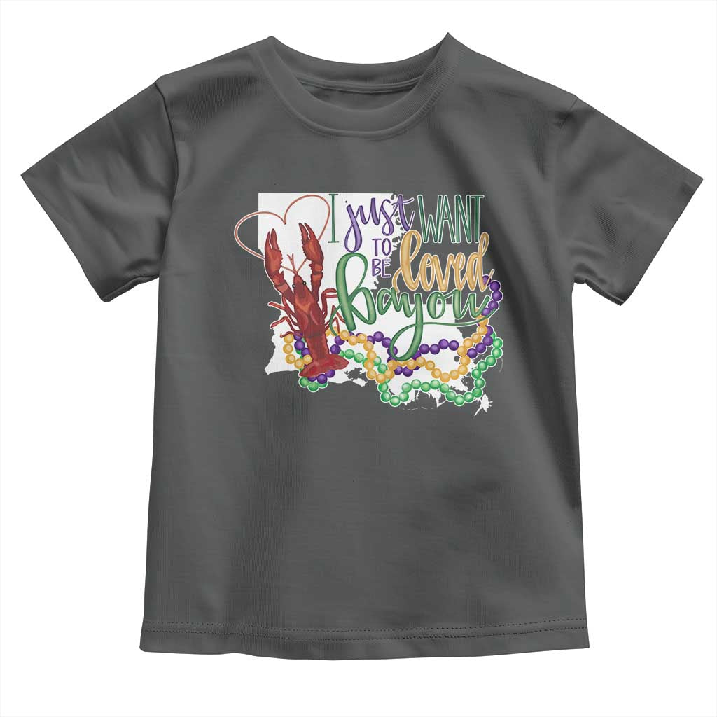 Funny Mardi Gras Louisiana Toddler T Shirt I Just Want To Be Loved Bayou Crawfish Beads