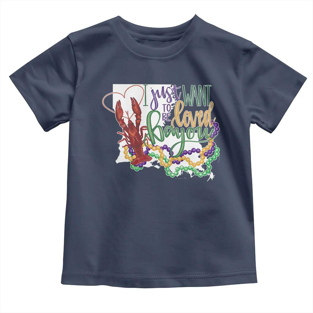 Funny Mardi Gras Louisiana Toddler T Shirt I Just Want To Be Loved Bayou Crawfish Beads