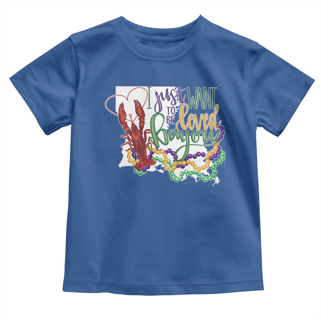 Funny Mardi Gras Louisiana Toddler T Shirt I Just Want To Be Loved Bayou Crawfish Beads