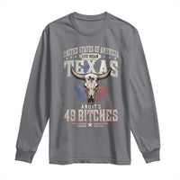 Funny Texan Long Sleeve Shirt United States Of America You Mean Texas And It's 49 Bitches