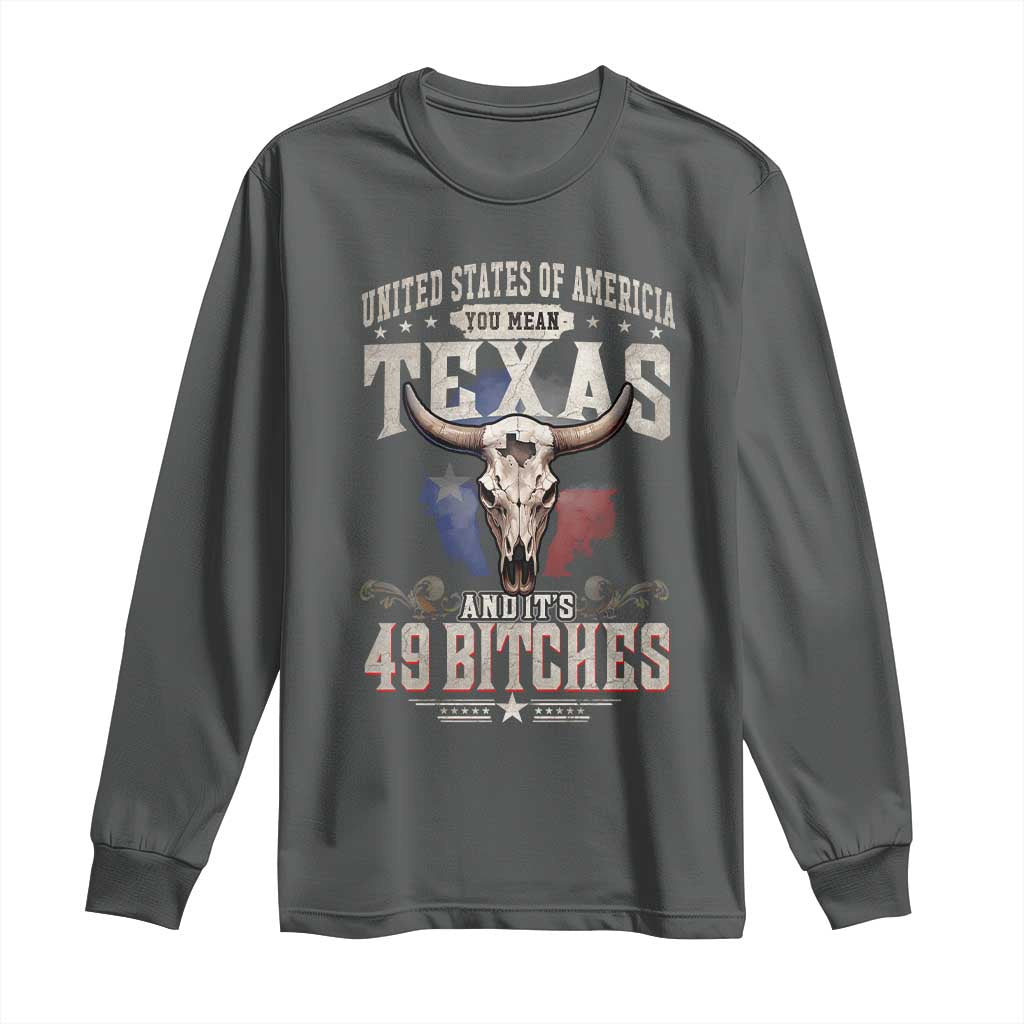 Funny Texan Long Sleeve Shirt United States Of America You Mean Texas And It's 49 Bitches