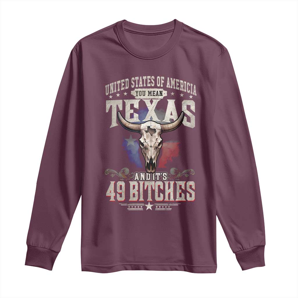 Funny Texan Long Sleeve Shirt United States Of America You Mean Texas And It's 49 Bitches