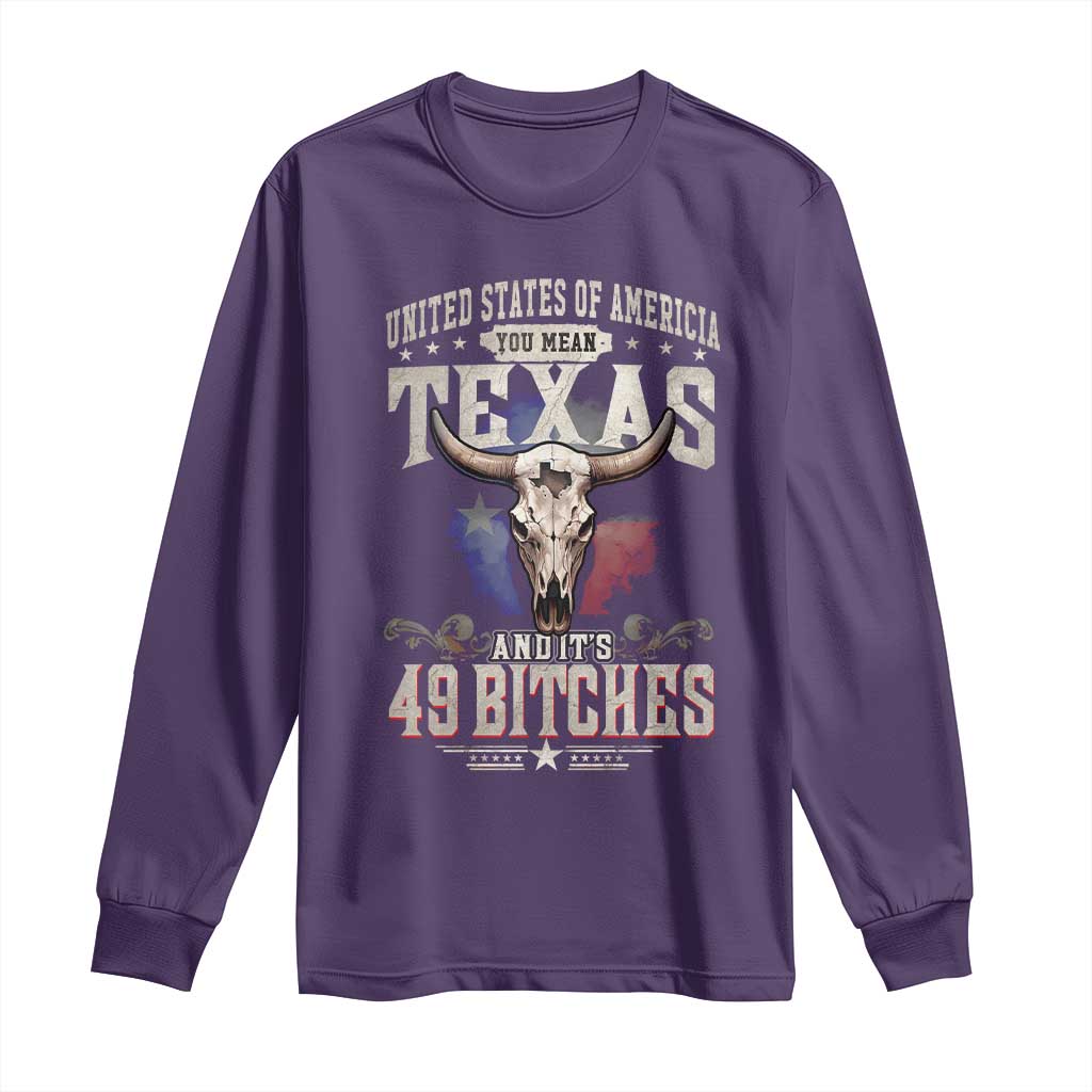 Funny Texan Long Sleeve Shirt United States Of America You Mean Texas And It's 49 Bitches
