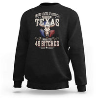 Funny Texan Sweatshirt United States Of America You Mean Texas And It's 49 Bitches