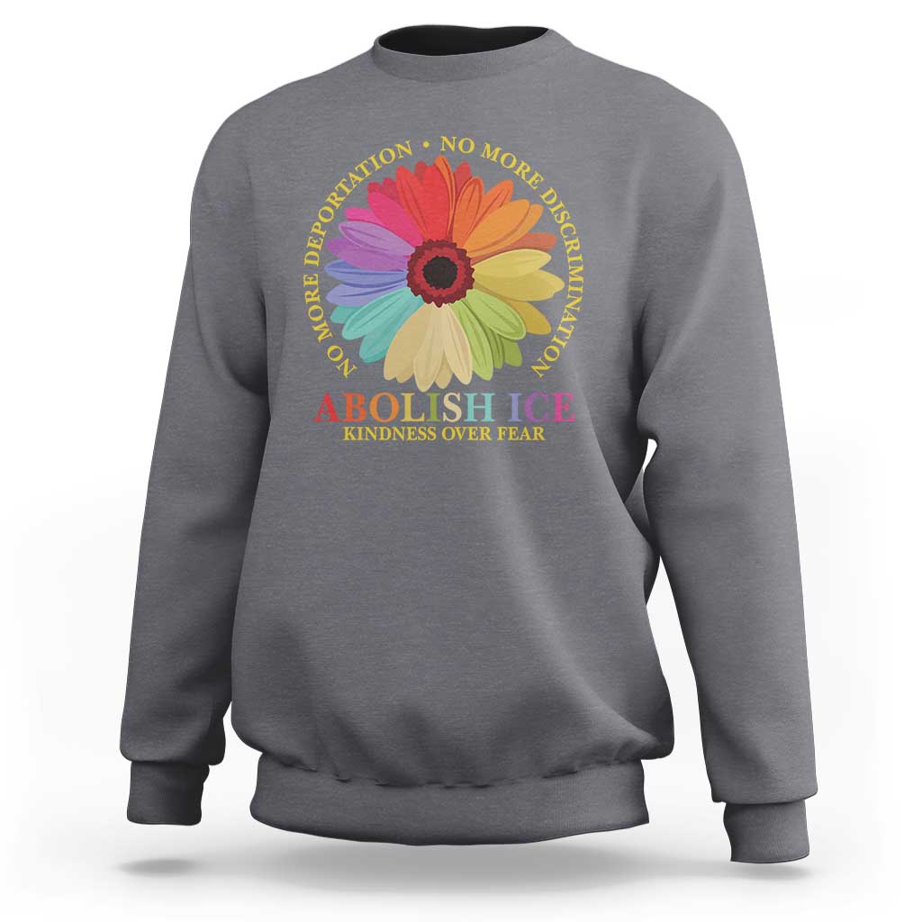 Abolish Ice Sweatshirt No More Deportation No More Discrimmination Kindness Over Fear