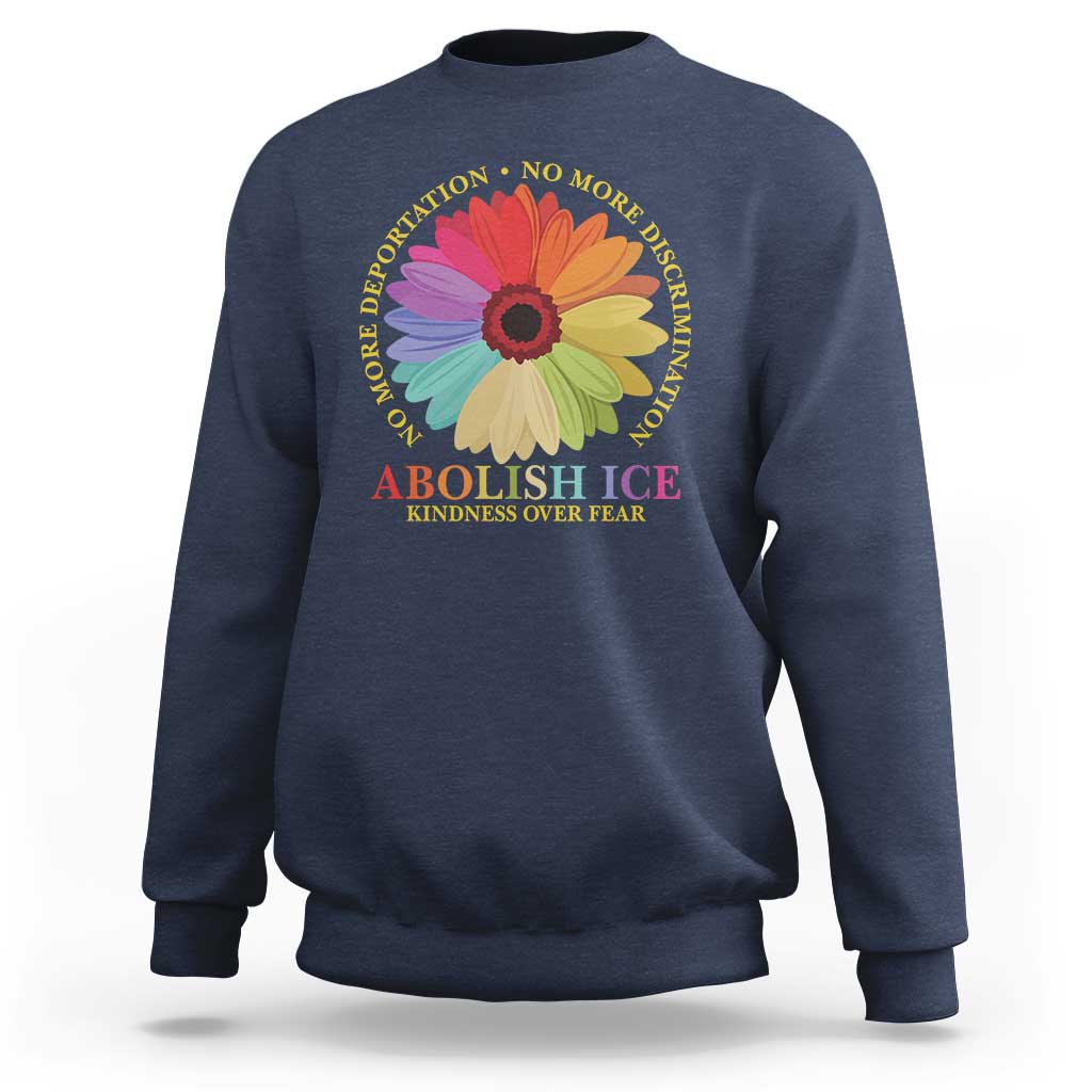 Abolish Ice Sweatshirt No More Deportation No More Discrimmination Kindness Over Fear