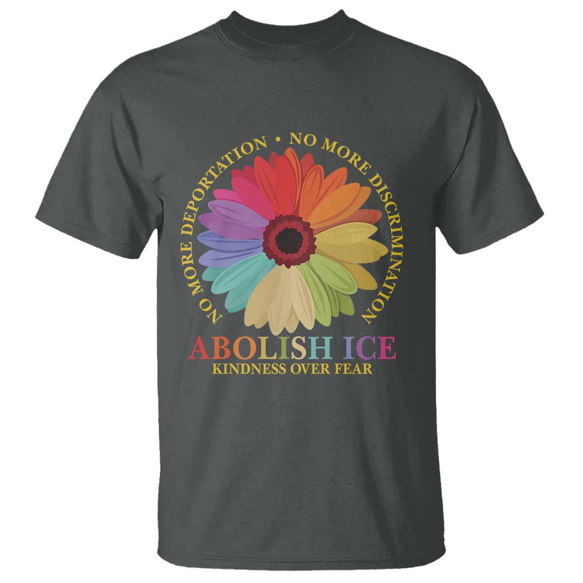 Abolish Ice T Shirt No More Deportation No More Discrimmination Kindness Over Fear