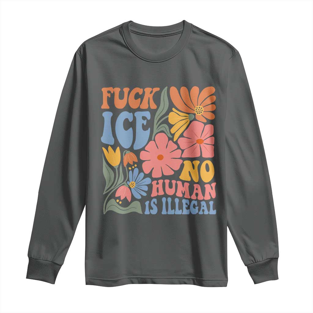 Fck Ice No Human Is Illegal Long Sleeve Shirt Immigration Rights Protest Rertro Floral