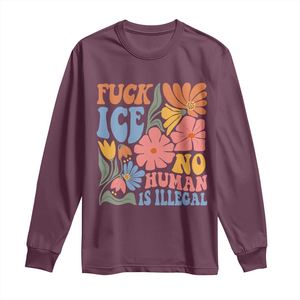 Fck Ice No Human Is Illegal Long Sleeve Shirt Immigration Rights Protest Rertro Floral