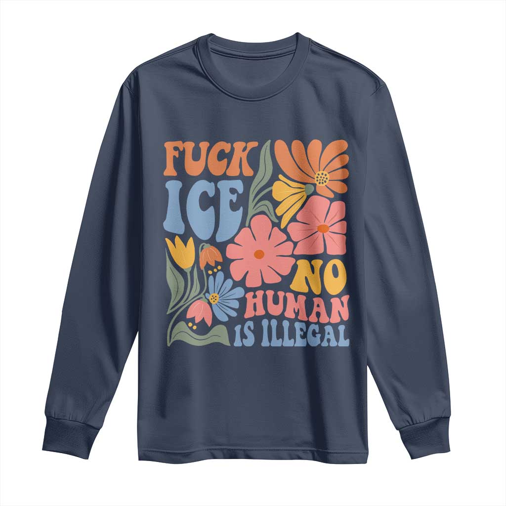 Fck Ice No Human Is Illegal Long Sleeve Shirt Immigration Rights Protest Rertro Floral
