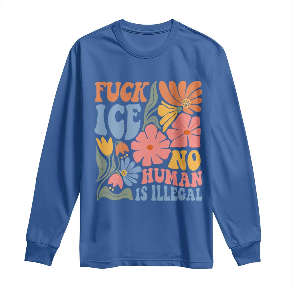 Fck Ice No Human Is Illegal Long Sleeve Shirt Immigration Rights Protest Rertro Floral