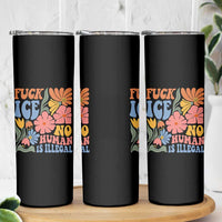 Fck Ice No Human Is Illegal Skinny Tumbler Immigration Rights Protest Rertro Floral