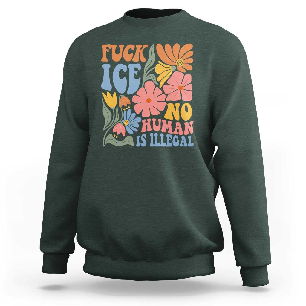 Fck Ice No Human Is Illegal Sweatshirt Immigration Rights Protest Rertro Floral