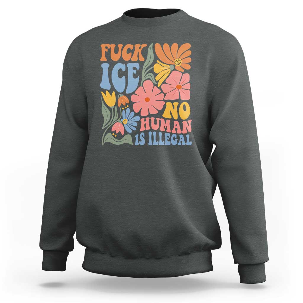 Fck Ice No Human Is Illegal Sweatshirt Immigration Rights Protest Rertro Floral