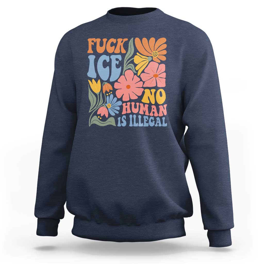 Fck Ice No Human Is Illegal Sweatshirt Immigration Rights Protest Rertro Floral