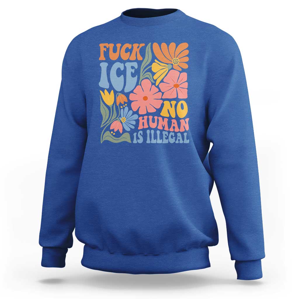 Fck Ice No Human Is Illegal Sweatshirt Immigration Rights Protest Rertro Floral