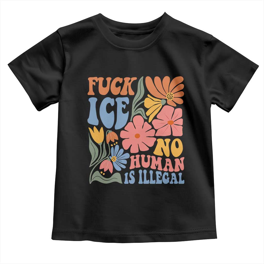 Fck Ice No Human Is Illegal Toddler T Shirt Immigration Rights Protest Rertro Floral