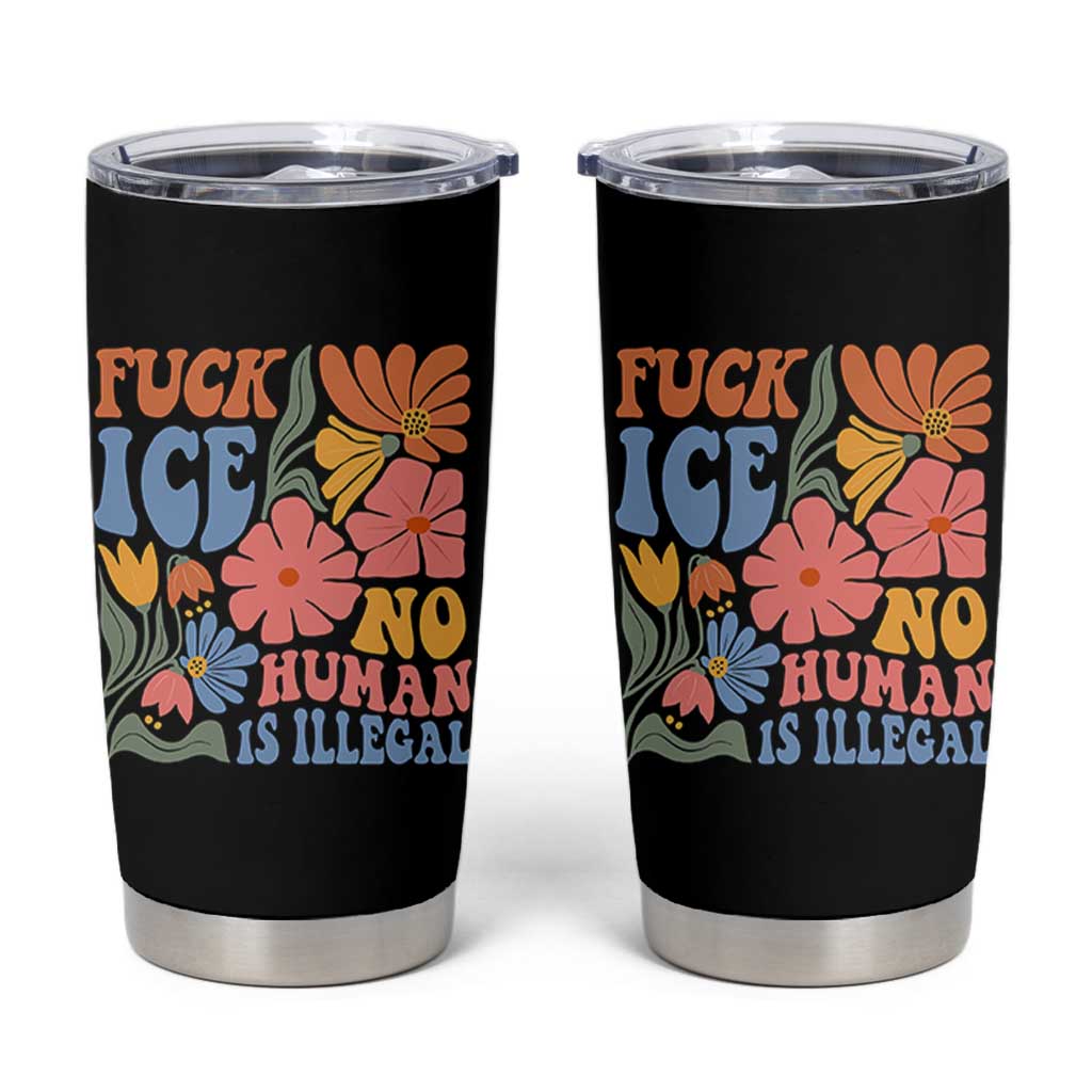 Fck Ice No Human Is Illegal Tumbler Cup Immigration Rights Protest Rertro Floral