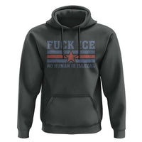 Fck Ice No Human Is Illegal Hoodie Political Protest Immigration Activist