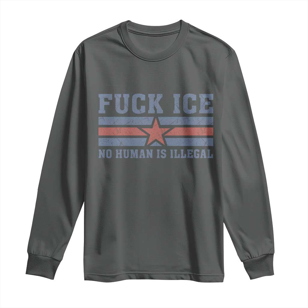 Fck Ice No Human Is Illegal Long Sleeve Shirt Political Protest Immigration Activist