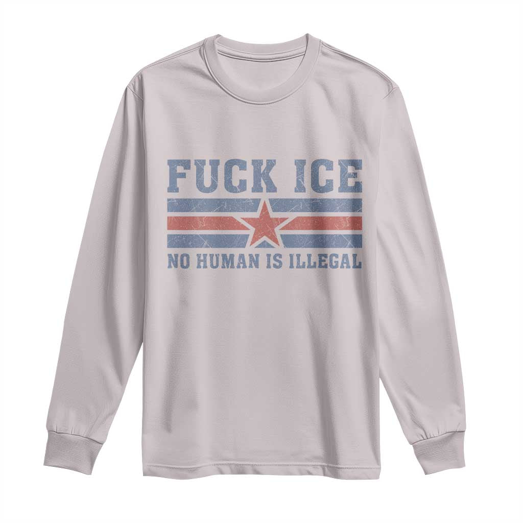 Fck Ice No Human Is Illegal Long Sleeve Shirt Political Protest Immigration Activist