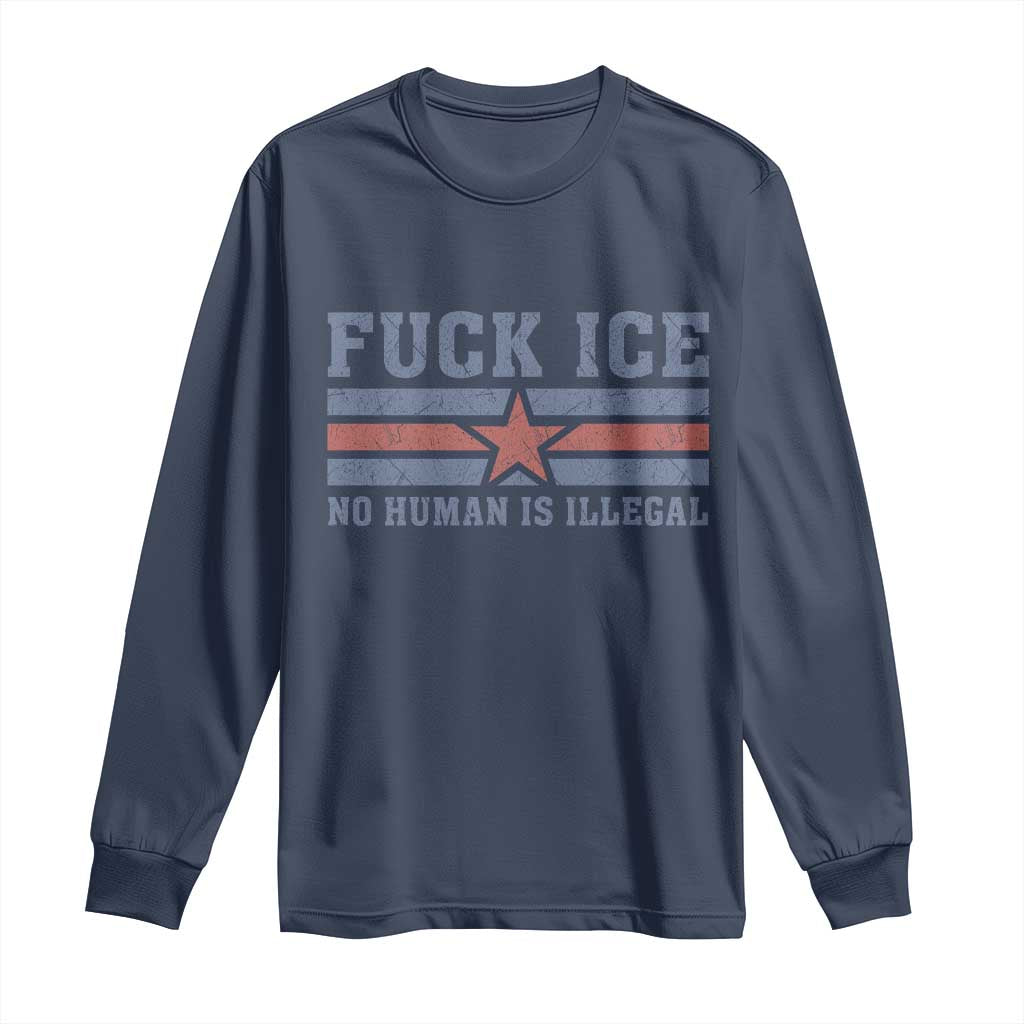 Fck Ice No Human Is Illegal Long Sleeve Shirt Political Protest Immigration Activist