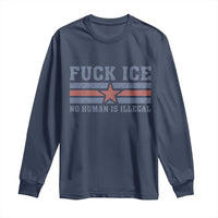 Fck Ice No Human Is Illegal Long Sleeve Shirt Political Protest Immigration Activist