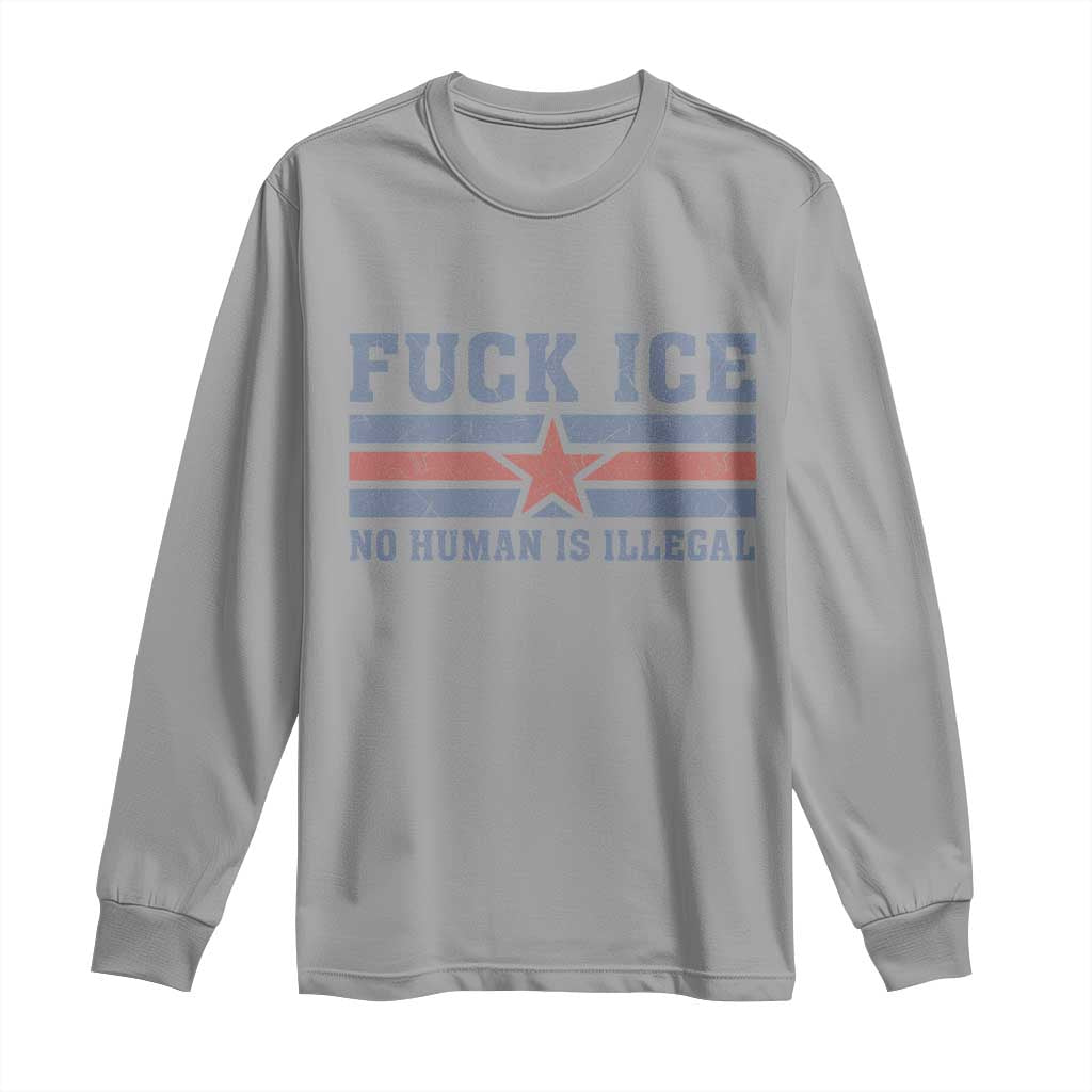 Fck Ice No Human Is Illegal Long Sleeve Shirt Political Protest Immigration Activist