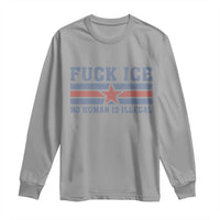 Fck Ice No Human Is Illegal Long Sleeve Shirt Political Protest Immigration Activist