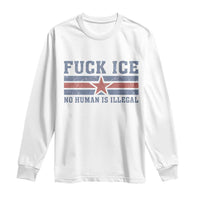 Fck Ice No Human Is Illegal Long Sleeve Shirt Political Protest Immigration Activist