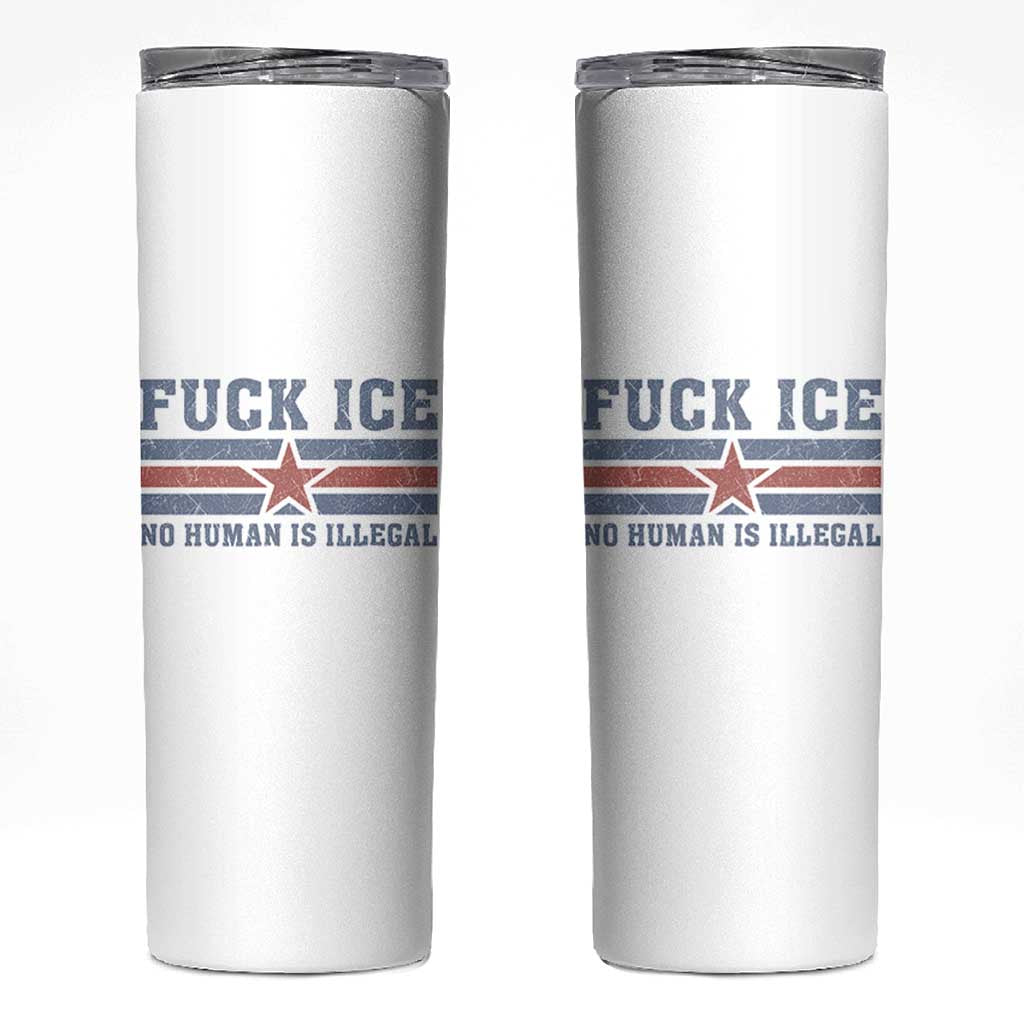 Fck Ice No Human Is Illegal Skinny Tumbler Political Protest Immigration Activist