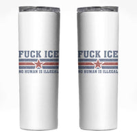 Fck Ice No Human Is Illegal Skinny Tumbler Political Protest Immigration Activist