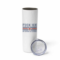 Fck Ice No Human Is Illegal Skinny Tumbler Political Protest Immigration Activist