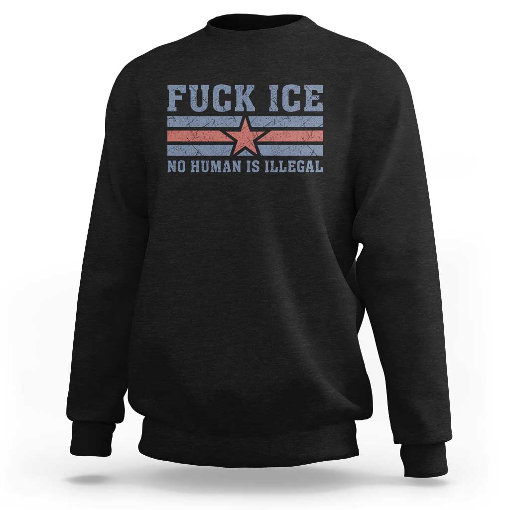 Fck Ice No Human Is Illegal Sweatshirt Political Protest Immigration Activist
