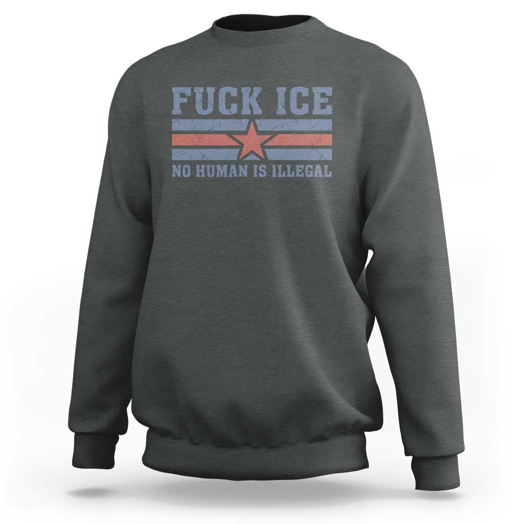 Fck Ice No Human Is Illegal Sweatshirt Political Protest Immigration Activist