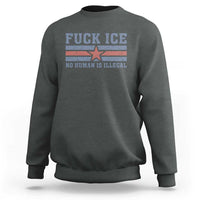 Fck Ice No Human Is Illegal Sweatshirt Political Protest Immigration Activist