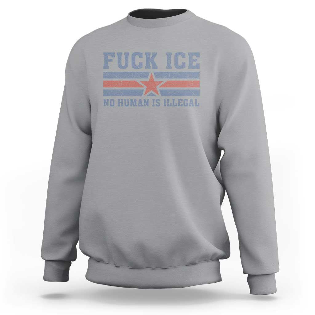 Fck Ice No Human Is Illegal Sweatshirt Political Protest Immigration Activist