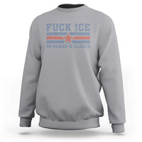 Fck Ice No Human Is Illegal Sweatshirt Political Protest Immigration Activist