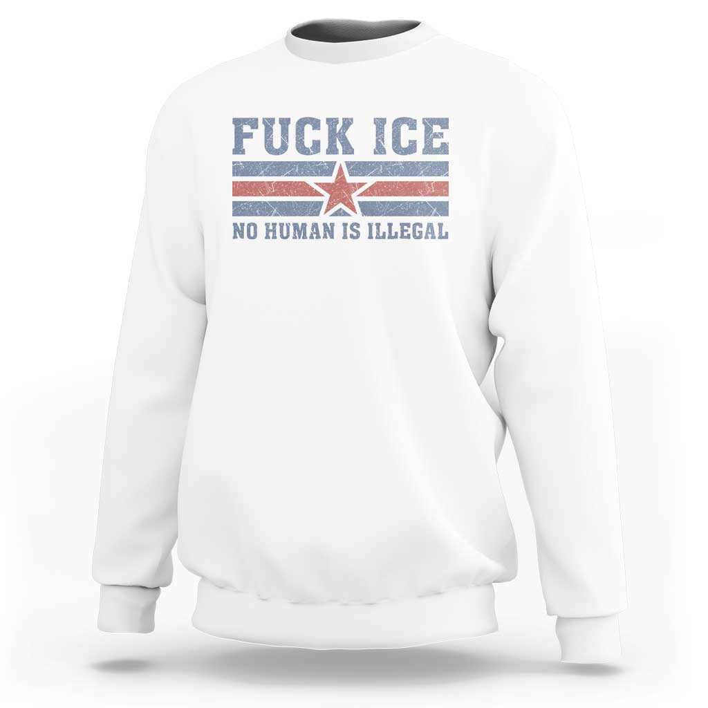 Fck Ice No Human Is Illegal Sweatshirt Political Protest Immigration Activist