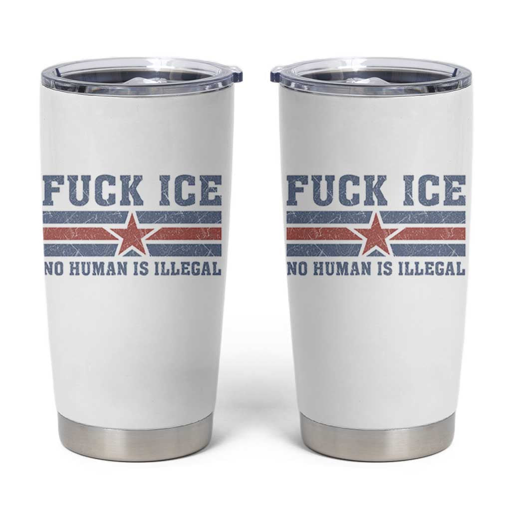 Fck Ice No Human Is Illegal Tumbler Cup Political Protest Immigration Activist
